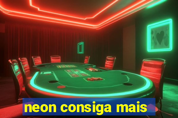 neon consiga mais